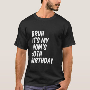 Camiseta Bruh É o 50º aniversário da minha mãe