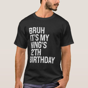 Camiseta Bruh É o aniversário 12 do meu rei, irmão da Coroa