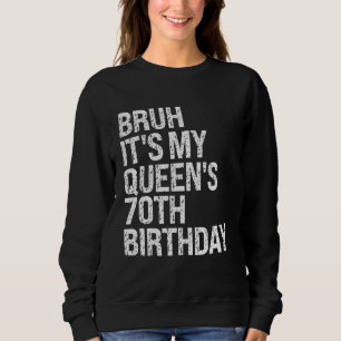 Camiseta Bruh É o aniversário 70 da minha rainha, irmão da
