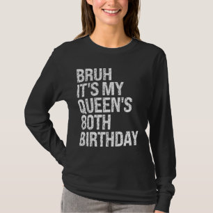 Camiseta Bruh É o aniversário 80 da minha rainha, irmão da