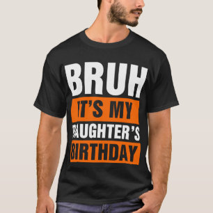 Camiseta Bruh, é o aniversário da minha filha