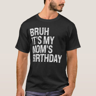 Camiseta Bruh É o Aniversário da Minha Mãe Rainha, Irmão.