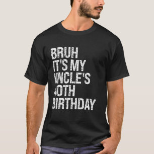 Camiseta Bruh, é o aniversário de 40 anos do meu tio King H