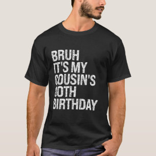 Camiseta Bruh É o Aniversário do Meu Primo 80 de Aniversári