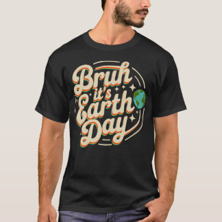 Camiseta Bruh É o Dia da Terra Salve o Planeta Fofo Estudan