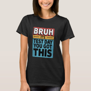 Camiseta Bruh, é o dia de teste que você tem este dia de te