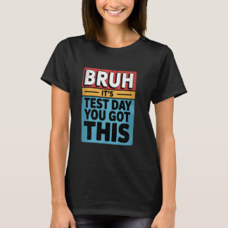 Camiseta Bruh, é o dia de teste que você tem este dia de te