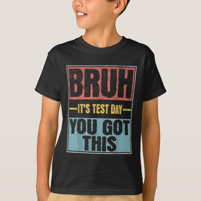 Camiseta Bruh É O Dia Do Teste Que Você Tem Este Engraçado  (Frente)