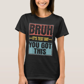 Camiseta Bruh É O Dia Do Teste Que Você Tem Este Engraçado