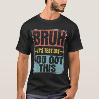 Camiseta Bruh É O Dia Do Teste Que Você Tem Este Engraçado