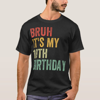 Camiseta Bruh É O Meu 10º Aniversário De 10 Anos