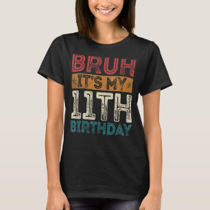 Camiseta Bruh É o meu 11 Aniversário de 11 Ano 11