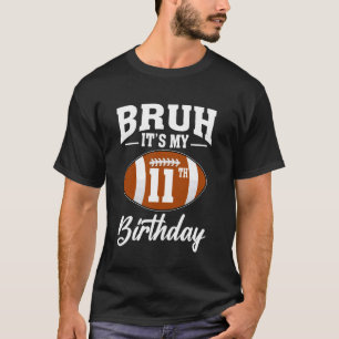 Camiseta Bruh É o meu 11 de Futebol de 11 anos