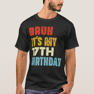 Camiseta Bruh É o meu 17.º aniversário engraçado 17 anos