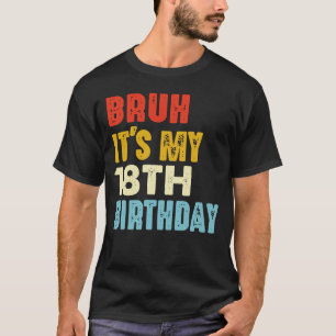 Camiseta Bruh É o meu 18º aniversário, 18 anos, engraçado