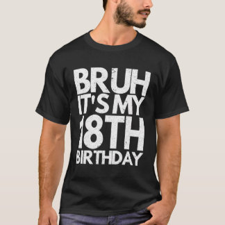Camiseta Bruh É O Meu 18º Aniversário De 18 Anos