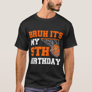 Camiseta Bruh É O Meu 9º Aniversário De Basquete De 9 Anos