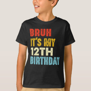 Camiseta Bruh É o meu aniversário 12 de 12 anos Engraçado