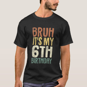 Camiseta Bruh É o meu aniversário 6 de 6 anos presente seis