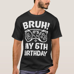 Camiseta Bruh, é o meu Aniversário 6 de Jogo Meninos Aniver