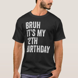 Camiseta Bruh É o meu aniversário de 12 12 anos
