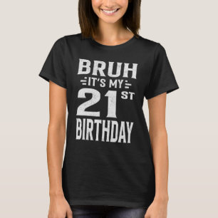 Camiseta Bruh É o meu aniversário de 21 anos 21º aniversári