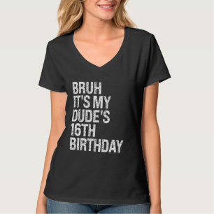 Camiseta Bruh É o meu Dude 16º Aniversário, irmão Buddy Hap
