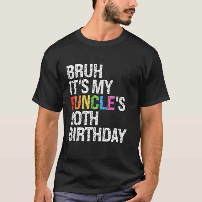 Camiseta Bruh É o meu Funcle 90 de aniversário Engraçado Ti (Frente)