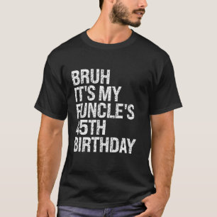 Camiseta Bruh É o meu Funcle é o 45º aniversário do Tio Ha