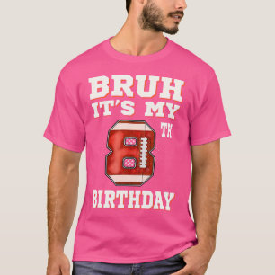 Camiseta Bruh É O Meu Futebol De 8 Anos De Aniversário