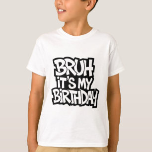 Camiseta Bruh, é o meu jogo de aniversariante engraçado de