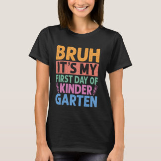 Camiseta Bruh É O Meu Primeiro Dia De Jardim De Infância De