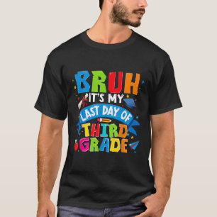 Camiseta Bruh É O Meu Último Dia De Crianças Do 3º Ano Garo