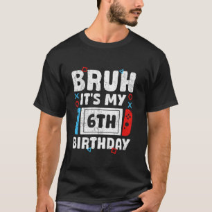 Camiseta Bruh É o meu videogame de Aniversário de 16 Anos B