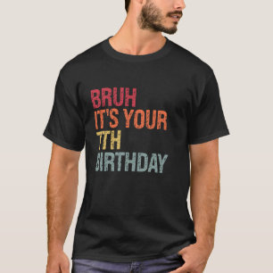 Camiseta Bruh é o seu aniversário 7, Mano você tem 7 anos