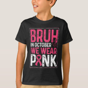 Camiseta Bruh Em Outubro Vestimos Cancer De Fita Rosa