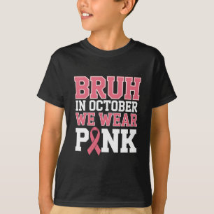 Camiseta Bruh Em Outubro Vestimos Cancer De Mama Rosa Para