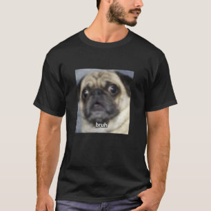 Camiseta Bruh Engraçado Surpreso Pug Cachorro Foto Borrosa