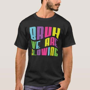 Camiseta Bruh, Estamos Brilhando Na Minha Era Brilhante, Al