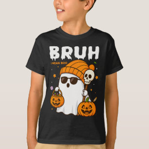 Camiseta Bruh, Eu Quero Dizer Bô Trick Ou Tratar O Fantasma