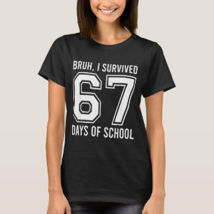 Camiseta Bruh eu sobrevivi 67 dias de escola engraçado seis