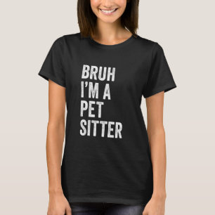 Camiseta Bruh Eu Sou Um Pet Sitter Engraçado Bruh Meme Sarc