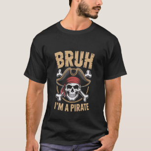 Camiseta Bruh Eu Sou Um Pirata Crânio Ossos Cruzados Meme