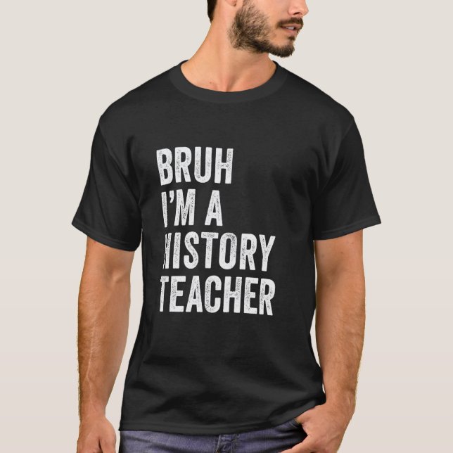Camiseta Bruh Eu Sou Um Professor De História Engraçado Bru (Frente)