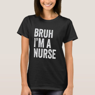 Camiseta Bruh Eu Sou Uma Enfermeira Engraçada Estudante De
