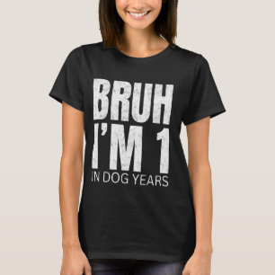 Camiseta Bruh, eu tenho 1 ano em anos de cão, noivado engra