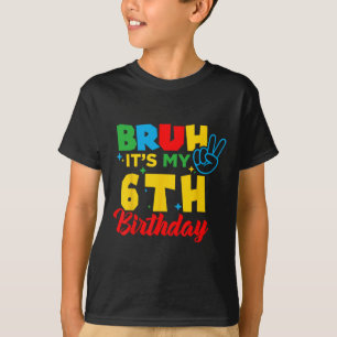 Camiseta Bruh eu tenho 6 anos É meu 6º aniversário Seis ano