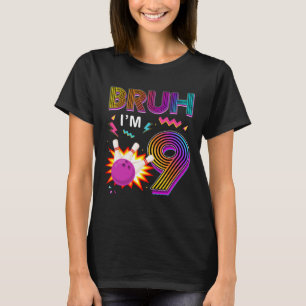 Camiseta Bruh, eu tenho 9 anos, aniversário 9, Boliche de a