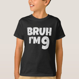 Camiseta Bruh, eu tenho 9 anos, presentes 9 anos, garoto de