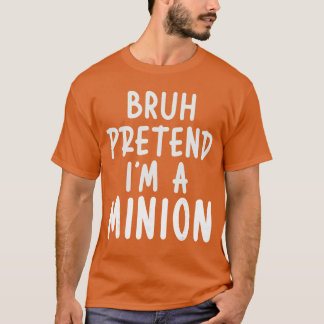 Camiseta Bruh Fingir Que Sou Minion Fantasia Família Pregui